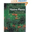 Landscaping with Native Plants of Wisconsin by Lynn M. Steiner