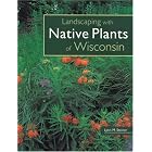 Landscaping with Native Plants of Wisconsin by  Lynn M. Steiner