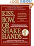 Kiss, Bow, or Shake Hands (The Bestselling Guide to Doing Business in More than 60 Countries)