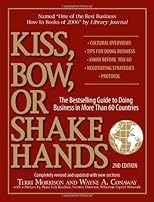 Kiss, Bow, or Shake Hands: The Bestselling Guide to Doing Business in More Than 60 Countries