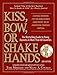 Kiss, Bow, or Shake Hands (The Bestselling Guide to Doing Business in More than 60 Countries)