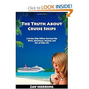 The Truth About Cruise Ships - A Cruise Ship Officer Survives the Work, Adventure, Alcohol, and S*x of Ship Life [Paperback]