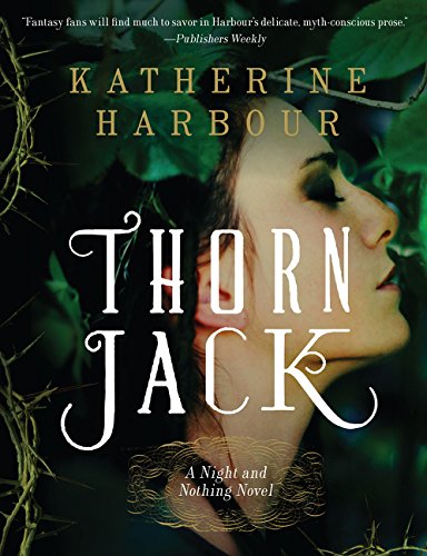 Thorn Jack: A Night and Nothing Novel (Night and Nothing Novels), by Katherine Harbour