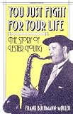 You Just Fight for Your Life: The Story of Lester Young