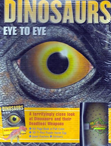 DINOSAURS: EYE TO EYE -A Terrifyingly Close Look at Dinosaurs and Their Deadliest Weappons