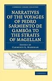 Narratives of the Voyages of Pedro Sarmiento de Gambóa to the Straits of Magellan (Cambridge Library Collection - Hakluyt First Series)