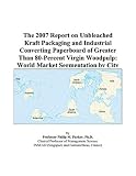 The 2007 Report on Unbleached Kraft Packaging and Industrial Converting Paperboard of Greater Than 80-Percent Virgin Woodpulp: World Market Segmentation by City