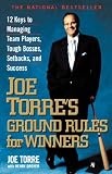 Joe Torres Ground Rules for Winners: 12 Keys to Managing Team Players, Tough Bosses, Setbacks, and Success