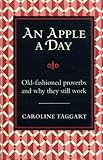 An apple a day : old-fashioned proverbs and why they still work