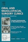 Current Controversies in Maxillofacial Trauma, An Issue of Oral and Maxillofacial Surgery Clinics, 1e (The Clinics: Dentistry)