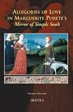 Allegories of Love in Marguerite Porete's 'Mirror of Simple Souls' (Medieval Women Texts and Contexts)