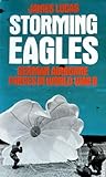 Storming eagles : German airborne forces in World War Two