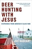 Deer Hunting with Jesus: Dispatches from America's Class War