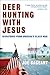 Deer Hunting with Jesus: Dispatches from America's Class War