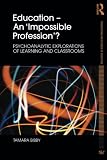 Education and psychoanalysis : classrooms and their discontents