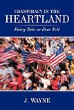 Conspiracy in the Heartland: Fairy Tale or Fore Tell FAIRY FORE