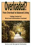 Overloaded?: From overload to balanced living. Taking control of work and information overload.