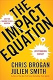 The Impact Equation: Are You Making Things Happen or Just Making Noise? by Brogan, Chris, Smith, Julien (10/25/2012)