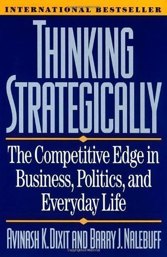 Thinking Strategically: Competitive Edge in Business, Politics and Everyday Life by Dixit, Avinash [04 June 1993]