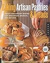 Baking Artisan Breakfast Breads and Pastries: Sweet and Savory Baking for Breakfast, Brunch, and Beyond