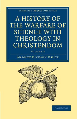 A History of the Warfare of Science with Theology in Christendom (Cambridge Library Collection - Science and Religion)