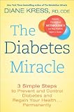 The Diabetes Miracle: 3 Simple Steps to Prevent and Control Diabetes and Regain Your Health . . . Permanently