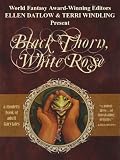 Black Thorn, White Rose: A Modern Book of Adult Fairytales