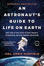 An Astronaut's Guide to Life on Earth: What Going to Space Taught Me About Ingenuity, Determination, and Being Prepared for Anything