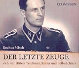 CD WISSEN - Der letzte Zeuge - "Ich war Hitlers Telefonist, Kurier und Leibw&auml;chter", 6 CDs - Rochus Misch