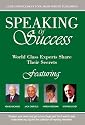 Speaking of Success: World Class Experts Share Their Secrets (Volume 1)