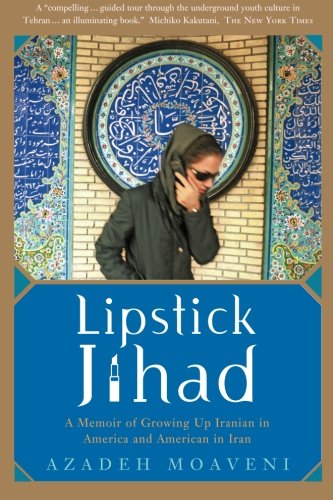 lipstick jihad a memoir of growing up iranian in america and american in iran
