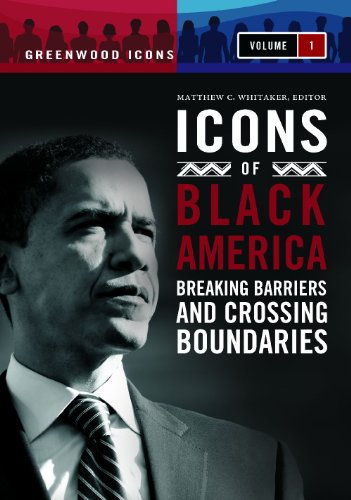 Icons of Black America [3 volumes]: Breaking Barriers and Crossing Boundaries (Greenwood Icons)