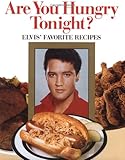 Are You Hungry Tonight?: Elvis' Favorite Recipes
