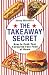 The Takeaway Secret: How to Cook Your Favourite Fast-Food at Home