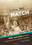 Game, Set, Match: Billie Jean King and the Revolution in Women's Sports