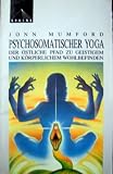 Produkt-Bild: Psychosomatischer Yoga. Der &ouml;stliche Pfad zu geistigem und k&ouml;rperlichem Wohlbefinden