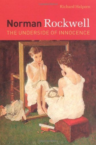Norman Rockwell: The Underside of Innocence by Halpern, Richard (2006) Hardcover