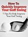 How To Quickly Improve Your Golf Swing- "7 Tips To Help Improve Your Golf Swing"- Limited Edition