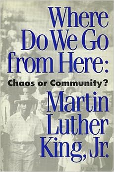 Where Do We Go from Here: Chaos or Community?: Martin Luther King Jr