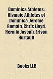 Dominica Athletes: Olympic Athletes of Dominica, Jrme Romain, Chris Lloyd, Hermin Joseph, Erison Hurtault-