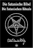Die Satanische Bibel: Die Satanischen Rituale - Anton Szandor LaVey