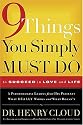 9 Things You Simply Must Do To Succeed In Love and Life: A Psychologist Learns From His Patients What Really Works And What Doesn't