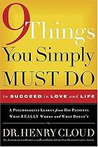 9 Things You Simply Must Do to Succeed in Love and Life: A Psychologist Learns from His Patients What Really Works and What Doesn't