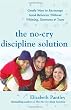The No-Cry Discipline Solution: Gentle Ways to Encourage Good Behavior Without Whining, Tantrums, and Tears: Foreword by Tim Seldin