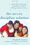 The No-Cry Discipline Solution: Gentle Ways to Encourage Good Behavior Without Whining, Tantrums, and Tears: Foreword by Tim Seldin