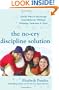 The No-Cry Discipline Solution: Gentle Ways to Encourage Good Behavior Without Whining, Tantrums, and Tears: Foreword by Tim Seldin (Pantley)