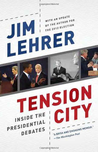 Tension City: Inside the Presidential Debates, by Jim Lehrer