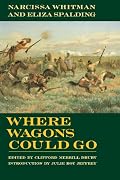 Where Wagons Could Go: Narcissa Whitman and Eliza Spaulding