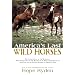 America's Last Wild Horses: The Classic Study of the Mustangs--Their Pivotal Role in the History of the West, Their Return to the Wild, and the Ongoing Efforts to Preserve Them