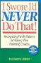 I Swore I'd Never Do That: Recognizing Family Patterns and Making Wise Parenting Choices